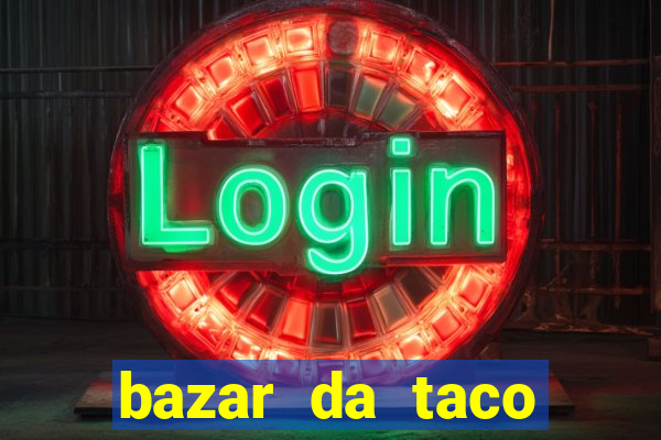 bazar da taco agendamento online